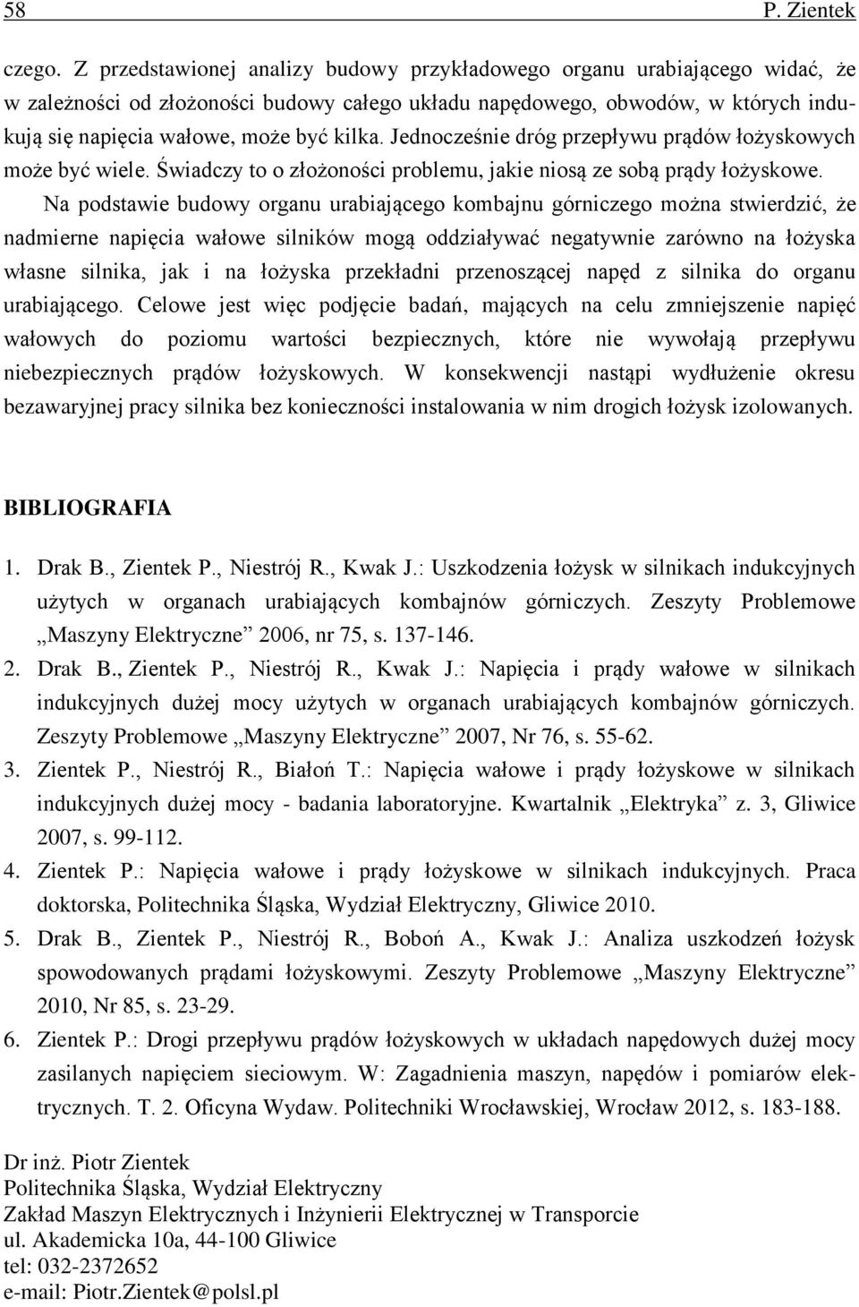 Jednocześnie dróg przepływu prądów łożyskowych może być wiele. Świadczy to o złożoności problemu, jakie niosą ze sobą prądy łożyskowe.