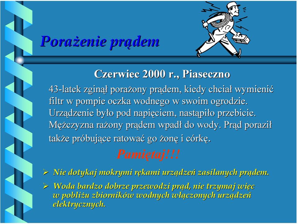 ogrodzie. Urządzenie było pod napięciem, nastąpiło przebicie. Mężczyzna rażony prądem wpadł do wody.