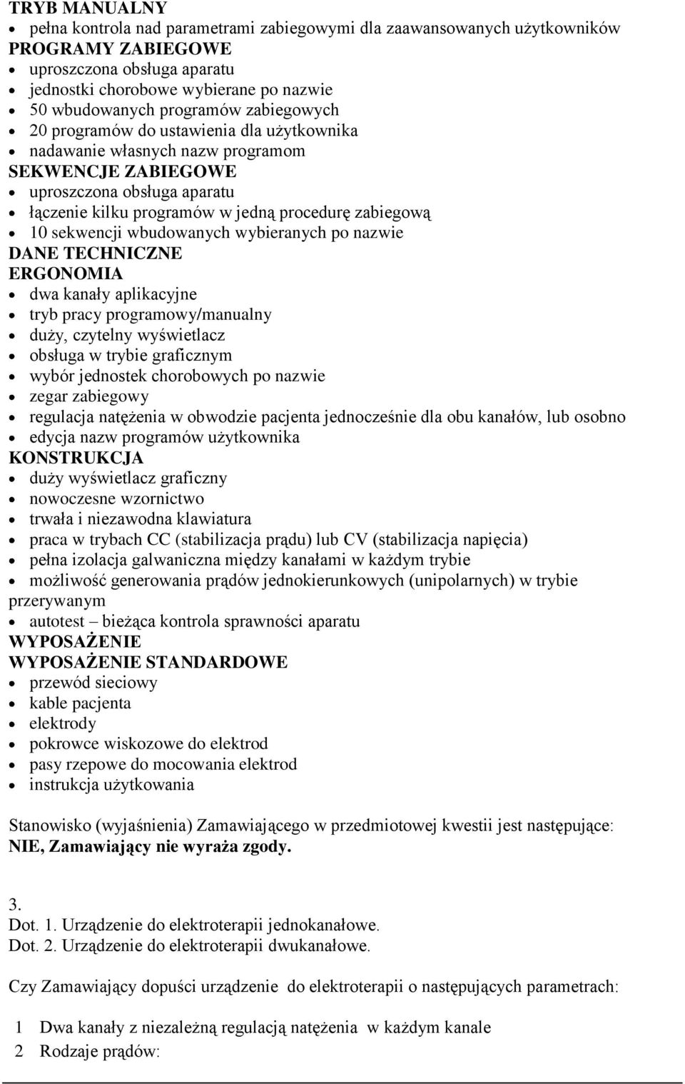 10 sekwencji wbudowanych wybieranych po nazwie DANE TECHNICZNE ERGONOMIA dwa kanały aplikacyjne tryb pracy programowy/manualny duży, czytelny wyświetlacz obsługa w trybie graficznym wybór jednostek