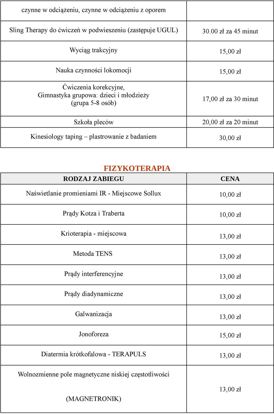 Szkoła pleców Kinesiology taping plastrowanie z badaniem 20,00 zł za 20 minut 30,00 zł FIZYKOTERAPIA Naświetlanie promieniami IR - Miejscowe Sollux Prądy Kotza