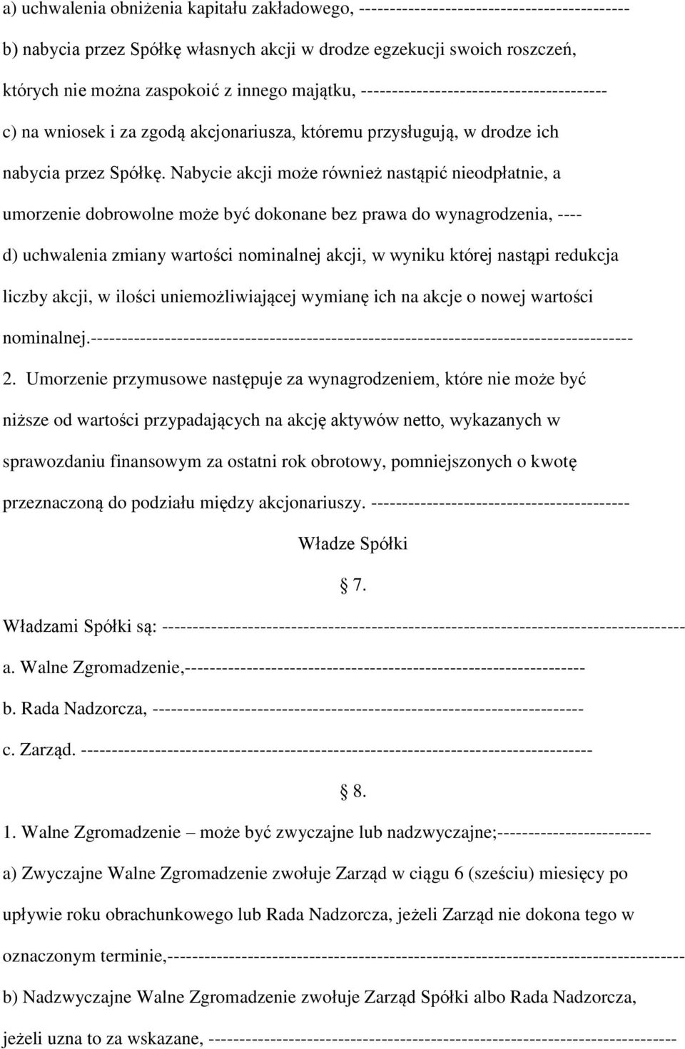 Nabycie akcji może również nastąpić nieodpłatnie, a umorzenie dobrowolne może być dokonane bez prawa do wynagrodzenia, ---- d) uchwalenia zmiany wartości nominalnej akcji, w wyniku której nastąpi