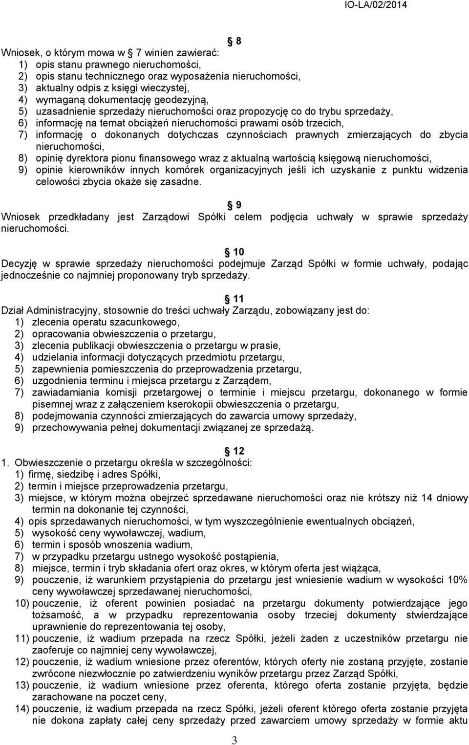 dotychczas czynnościach prawnych zmierzających do zbycia nieruchomości, 8) opinię dyrektora pionu finansowego wraz z aktualną wartością księgową nieruchomości, 9) opinie kierowników innych komórek