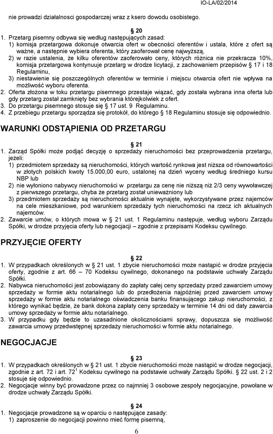 zaoferował cenę najwyższą, 2) w razie ustalenia, że kilku oferentów zaoferowało ceny, których różnica nie przekracza 10%, komisja przetargowa kontynuuje przetarg w drodze licytacji, z zachowaniem