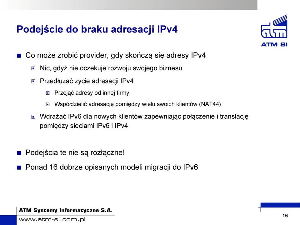 pomiędzy wielu swoich klientów (NAT44) Wdrażać IPv6 dla nowych klientów zapewniając połączenie i translację