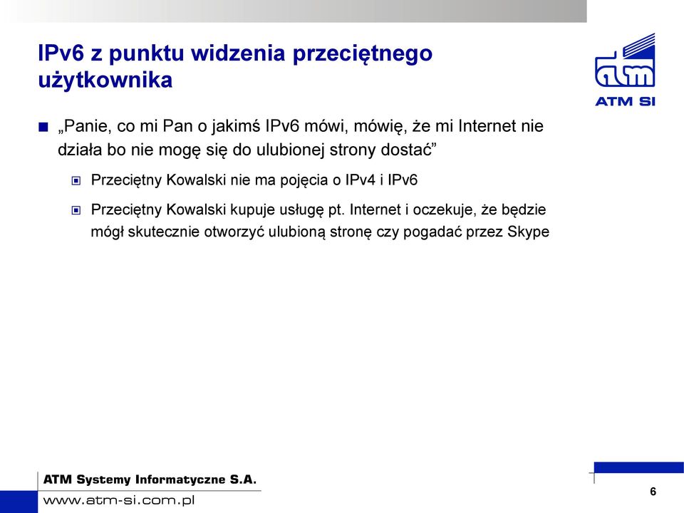 Kowalski nie ma pojęcia o IPv4 i IPv6 Przeciętny Kowalski kupuje usługę pt.