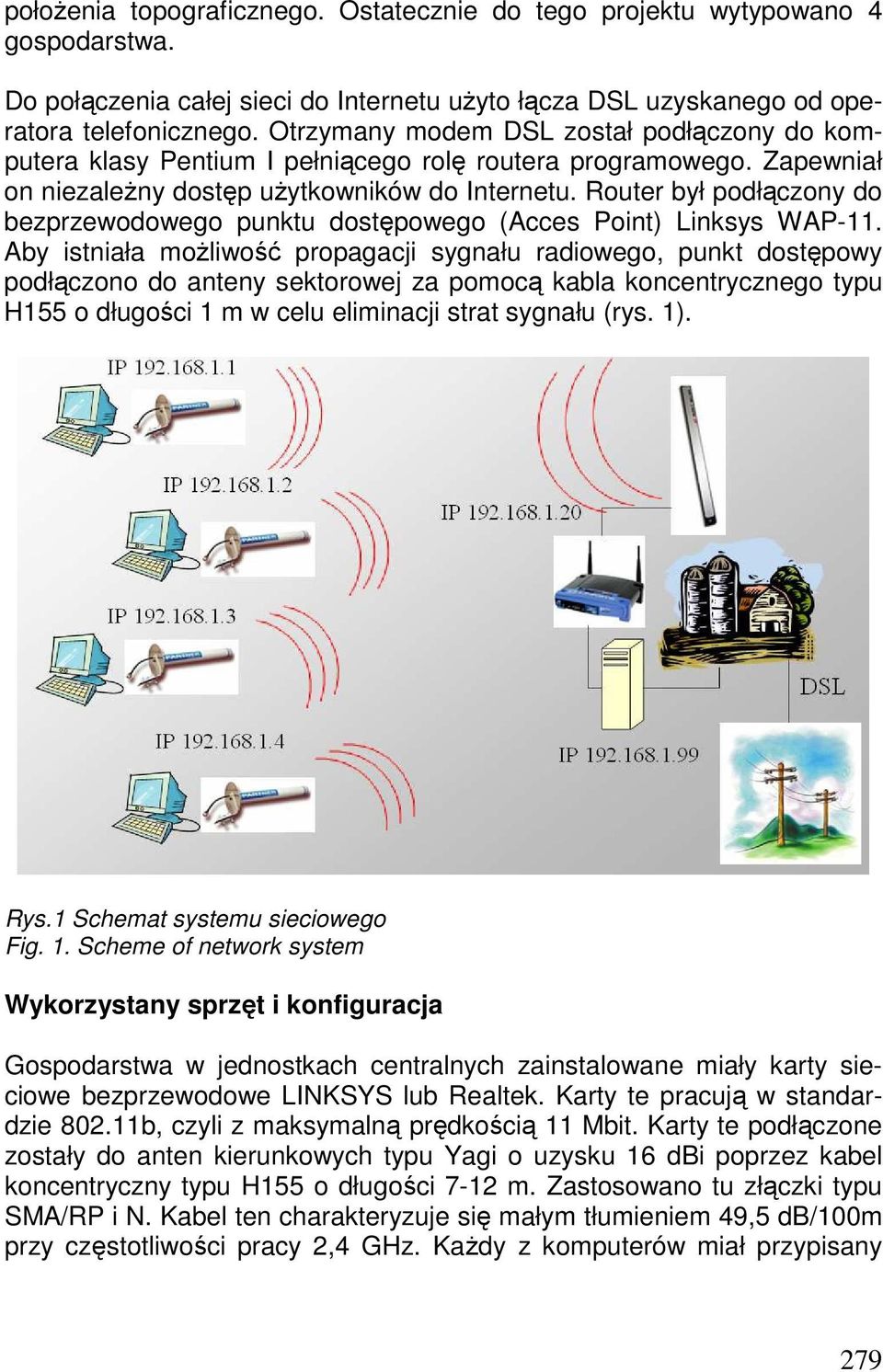 Router był podłączony do bezprzewodowego punktu dostępowego (Acces Point) Linksys WAP-11.