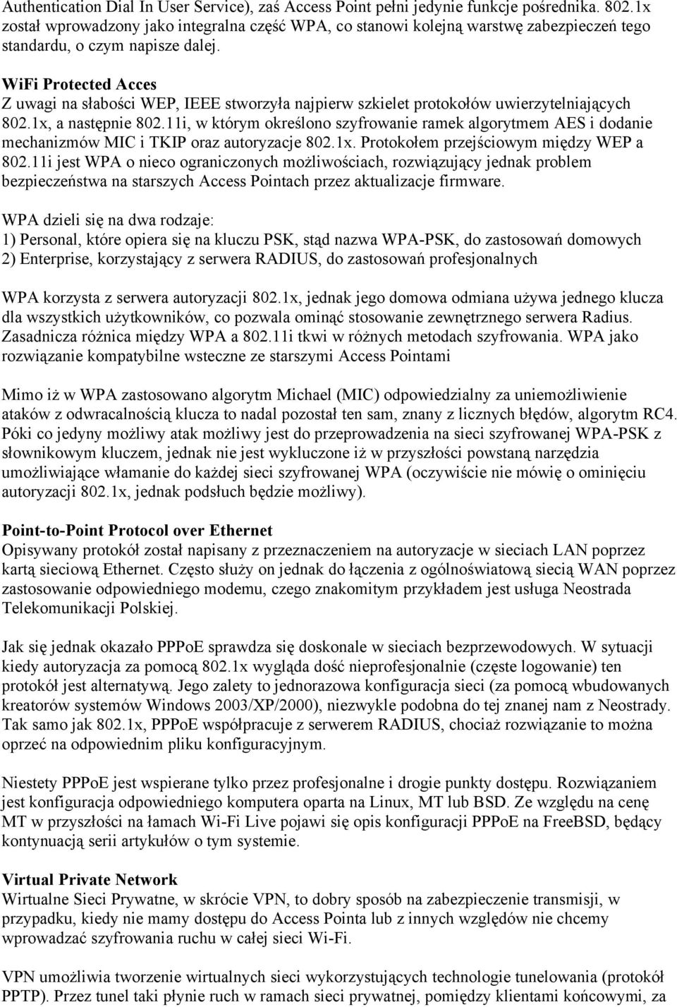 WiFi Protected Acces Z uwagi na słabości WEP, IEEE stworzyła najpierw szkielet protokołów uwierzytelniających 802.1x, a następnie 802.