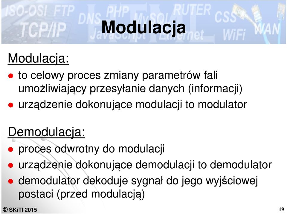 Demodulacja: proces odwrotny do modulacji urządzenie dokonujące demodulacji to