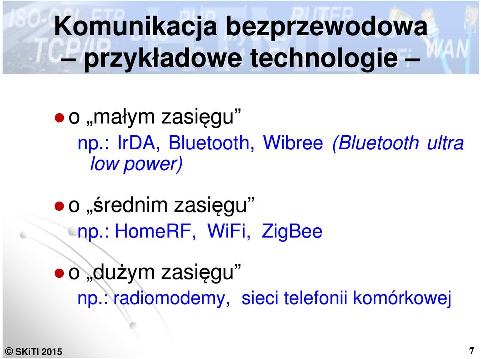 : IrDA, Bluetooth, Wibree (Bluetooth ultra low power) o