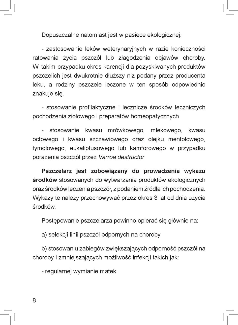 - stosowanie profilaktyczne i lecznicze środków leczniczych pochodzenia ziołowego i preparatów homeopatycznych - stosowanie kwasu mrówkowego, mlekowego, kwasu octowego i kwasu szczawiowego oraz