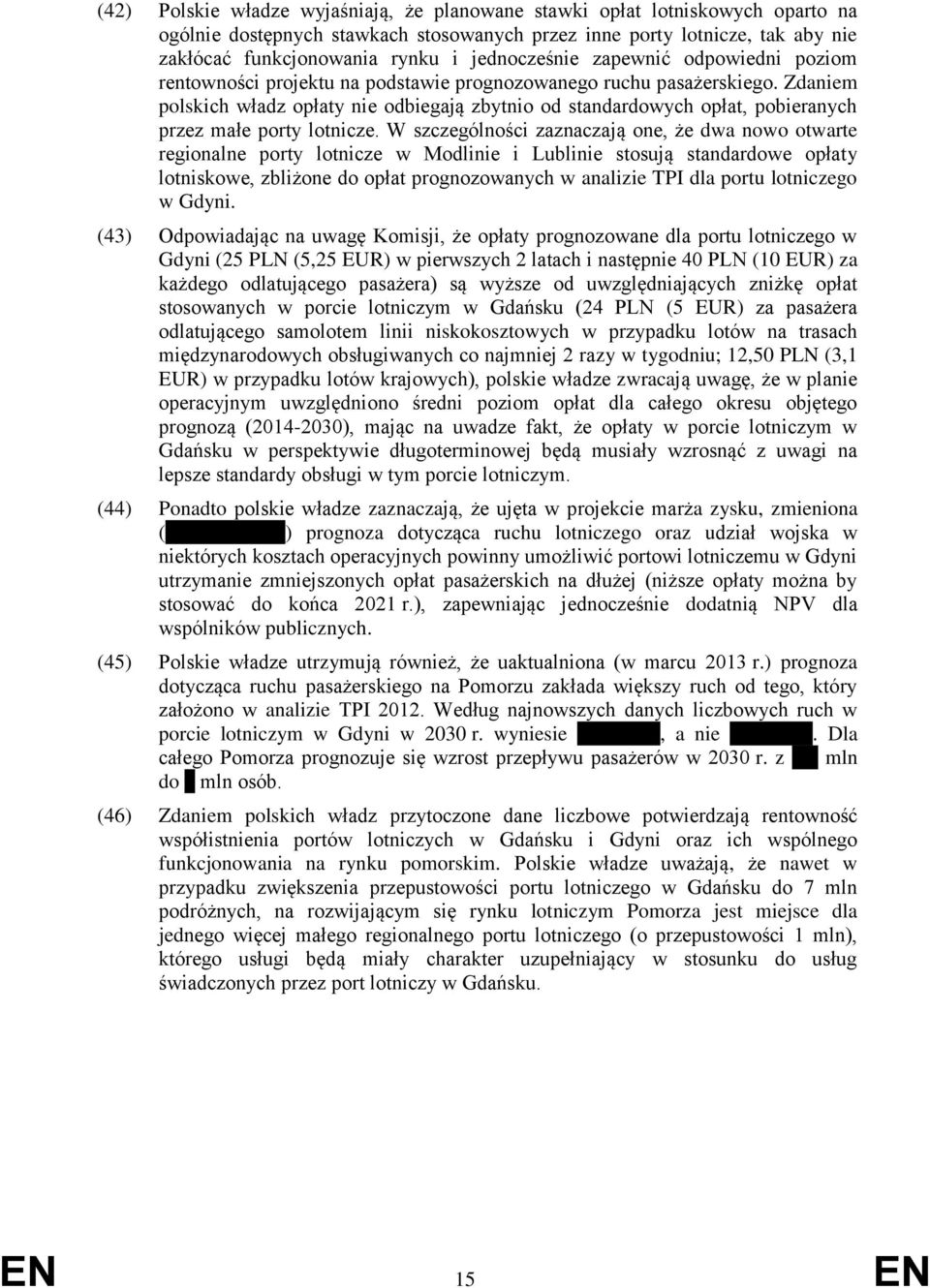 Zdaniem polskich władz opłaty nie odbiegają zbytnio od standardowych opłat, pobieranych przez małe porty lotnicze.