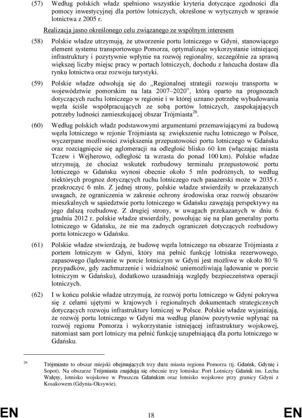 optymalizuje wykorzystanie istniejącej infrastruktury i pozytywnie wpłynie na rozwój regionalny, szczególnie za sprawą większej liczby miejsc pracy w portach lotniczych, dochodu z łańcucha dostaw dla