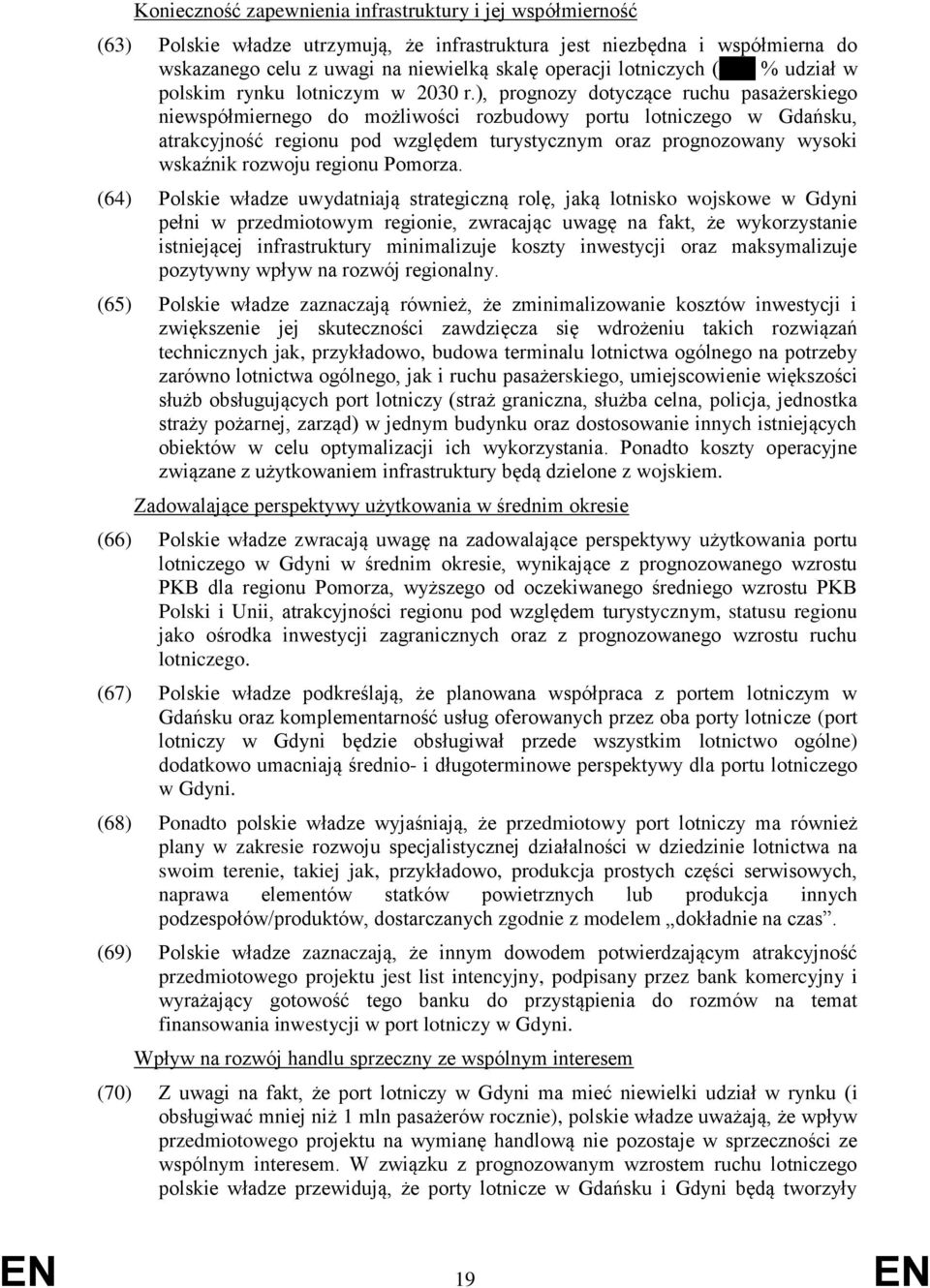 ), prognozy dotyczące ruchu pasażerskiego niewspółmiernego do możliwości rozbudowy portu lotniczego w Gdańsku, atrakcyjność regionu pod względem turystycznym oraz prognozowany wysoki wskaźnik rozwoju