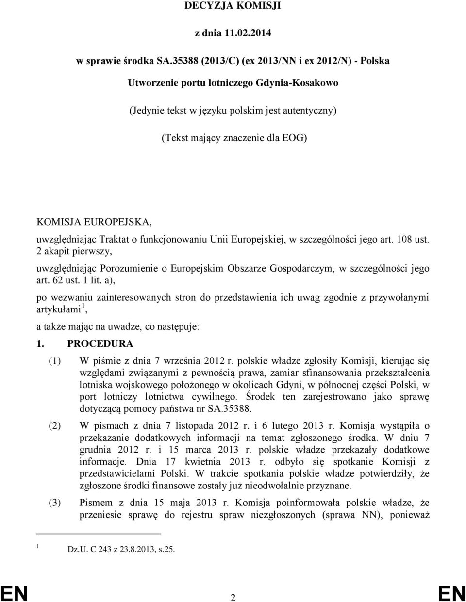 uwzględniając Traktat o funkcjonowaniu Unii Europejskiej, w szczególności jego art. 108 ust.