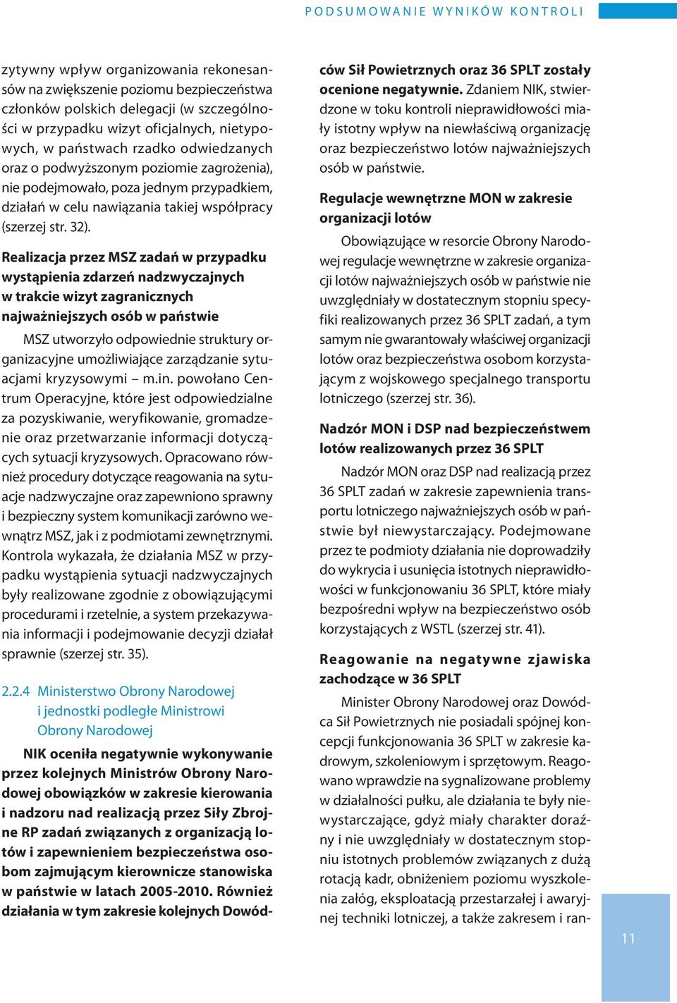 32). Realizacja przez MSZ zadań w przypadku wystąpienia zdarzeń nadzwyczajnych w trakcie wizyt zagranicznych najważniejszych osób w państwie MSZ utworzyło odpowiednie struktury organizacyjne