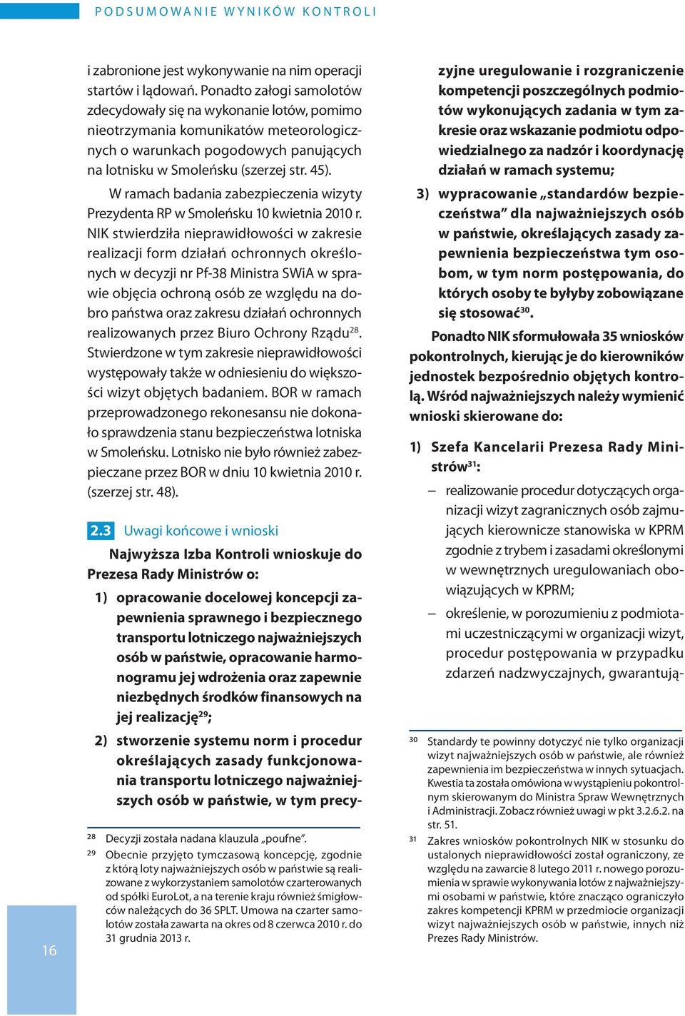 W ramach badania zabezpieczenia wizyty Prezydenta RP w Smoleńsku 10 kwietnia 2010 r.