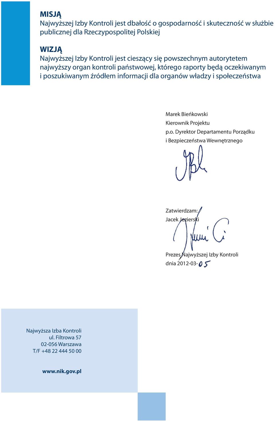 informacji dla organów władzy i społeczeństwa Marek Bieńkowski Kierownik Projektu p.o. Dyrektor Departamentu Porządku i Bezpieczeństwa Wewnętrznego