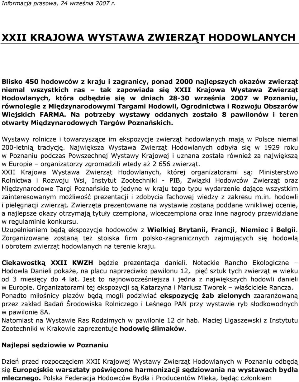 Hodowlanych, która odbędzie się w dniach 28-30 września 2007 w Poznaniu, równolegle z Międzynarodowymi Targami Hodowli, Ogrodnictwa i Rozwoju Obszarów Wiejskich FARMA.