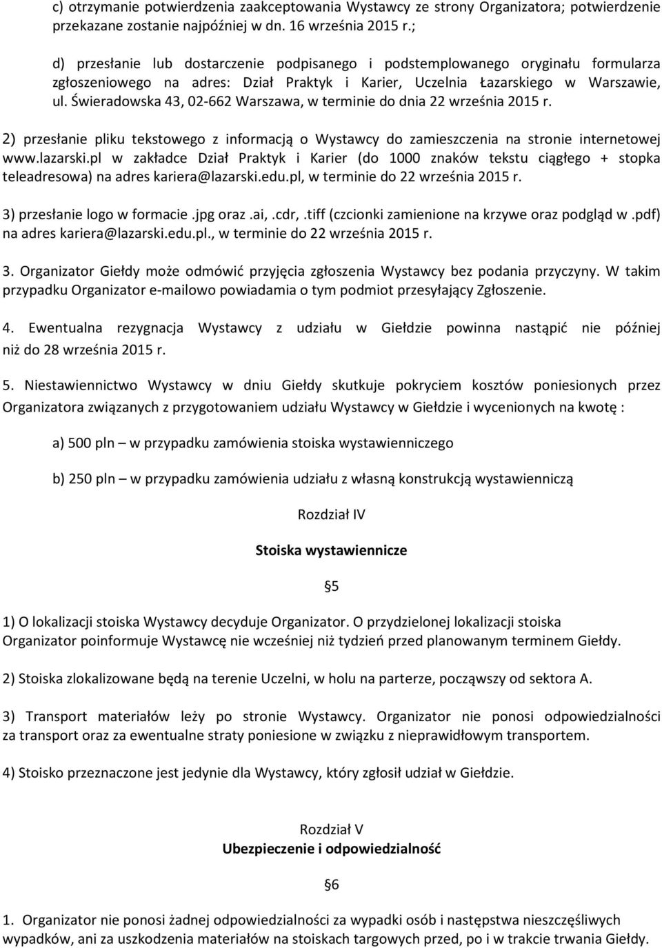 Świeradowska 43, 02-662 Warszawa, w terminie do dnia 22 września 2015 r. 2) przesłanie pliku tekstowego z informacją o Wystawcy do zamieszczenia na stronie internetowej www.lazarski.