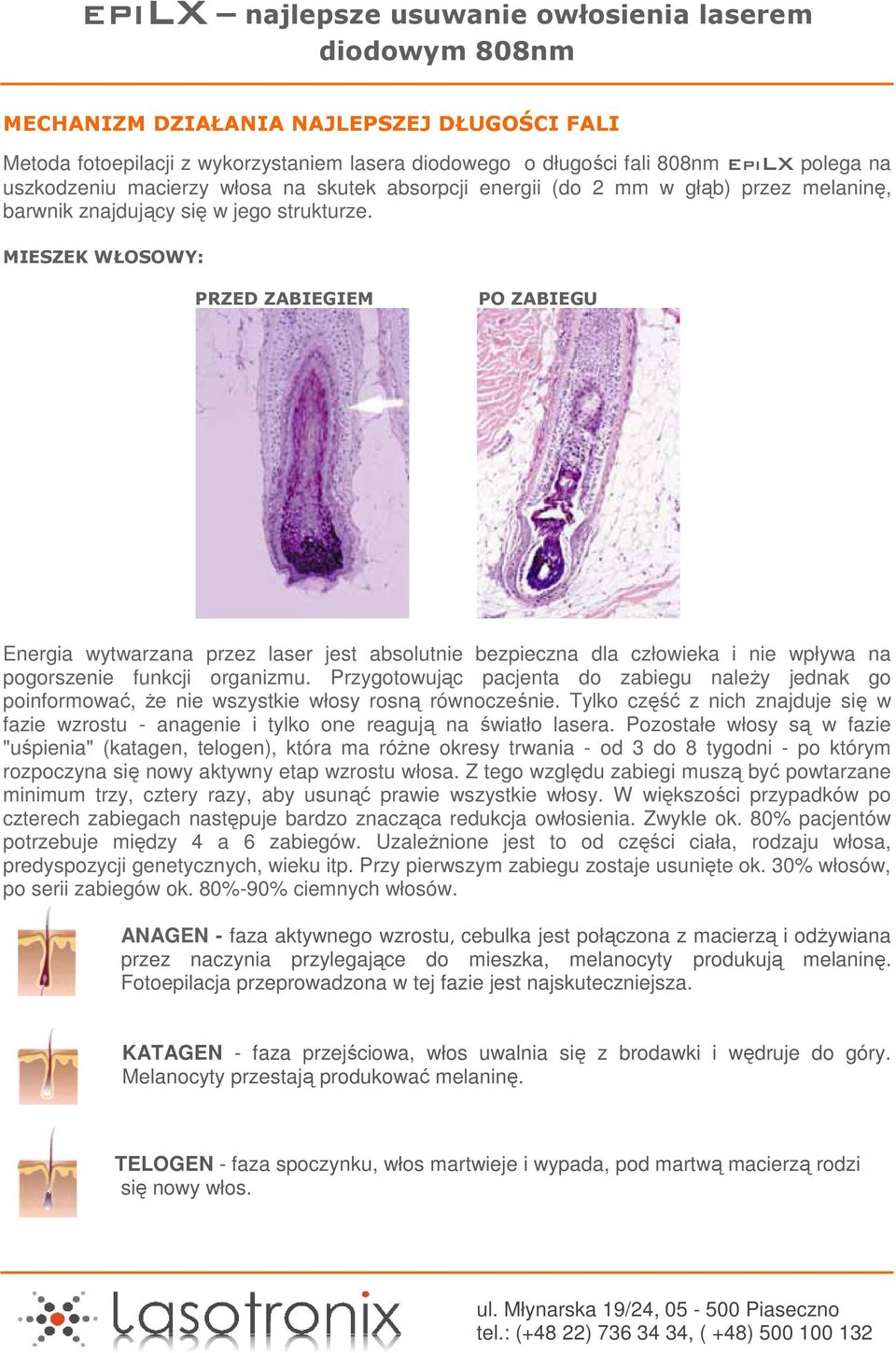 MIESZEK WŁOSOWY: PRZED ZABIEGIEM PO ZABIEGU Energia wytwarzana przez laser jest absolutnie bezpieczna dla człowieka i nie wpływa na pogorszenie funkcji organizmu.