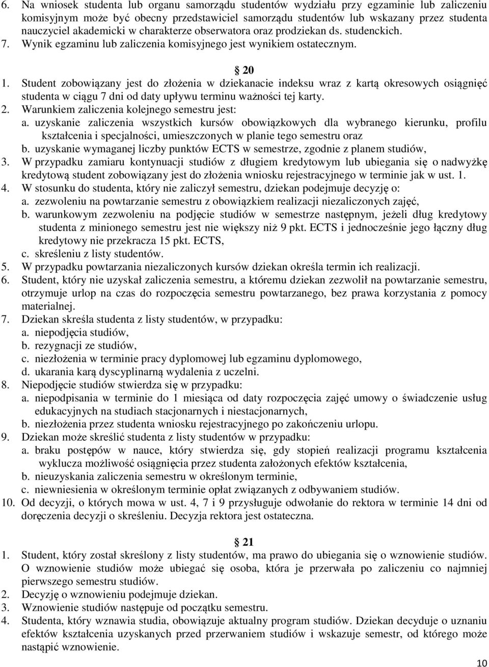 Student zobowiązany jest do złożenia w dziekanacie indeksu wraz z kartą okresowych osiągnięć studenta w ciągu 7 dni od daty upływu terminu ważności tej karty. 2.