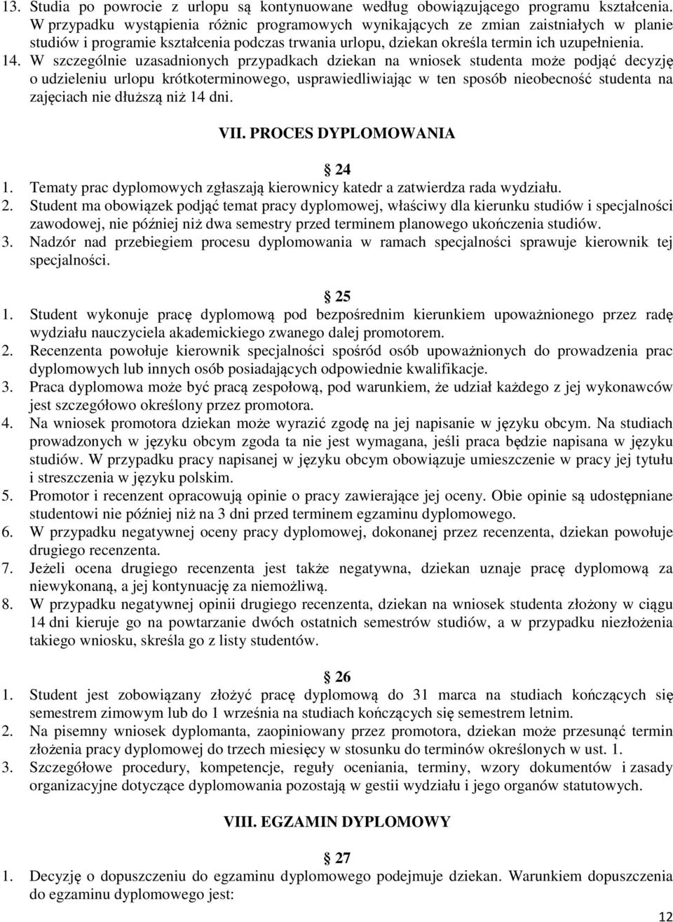 W szczególnie uzasadnionych przypadkach dziekan na wniosek studenta może podjąć decyzję o udzieleniu urlopu krótkoterminowego, usprawiedliwiając w ten sposób nieobecność studenta na zajęciach nie