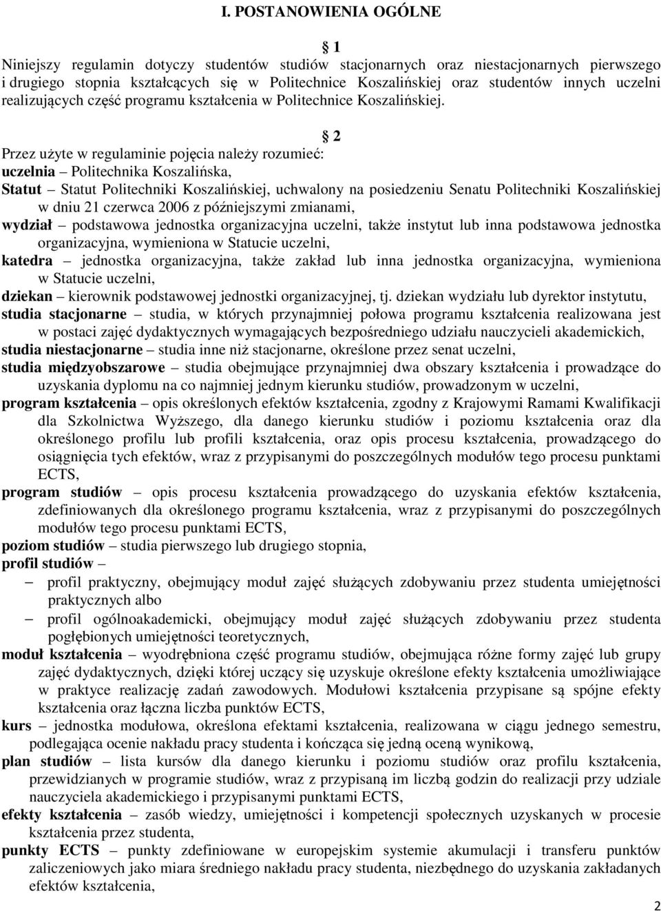 2 Przez użyte w regulaminie pojęcia należy rozumieć: uczelnia Politechnika Koszalińska, Statut Statut Politechniki Koszalińskiej, uchwalony na posiedzeniu Senatu Politechniki Koszalińskiej w dniu 21