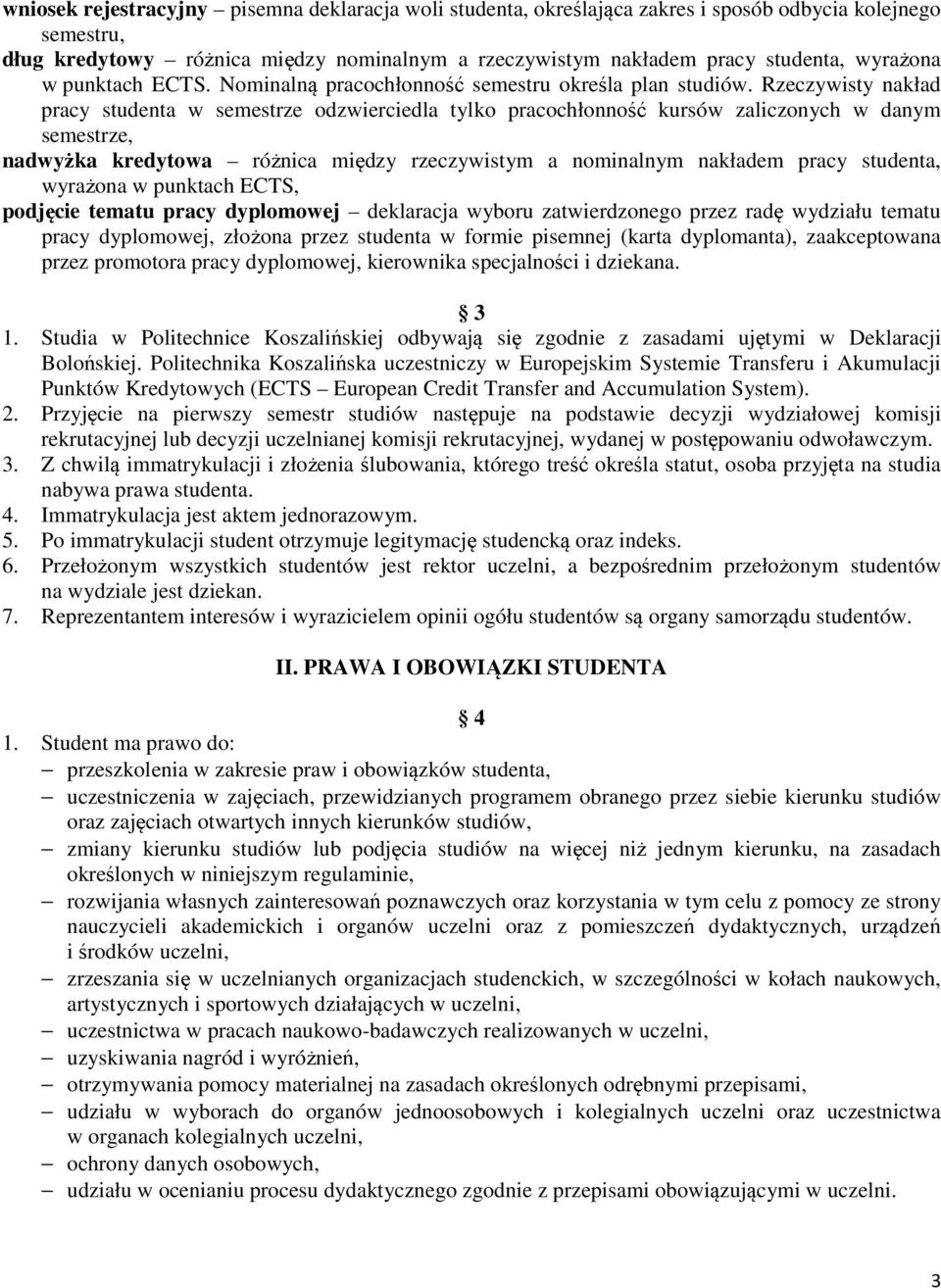 Rzeczywisty nakład pracy studenta w semestrze odzwierciedla tylko pracochłonność kursów zaliczonych w danym semestrze, nadwyżka kredytowa różnica między rzeczywistym a nominalnym nakładem pracy