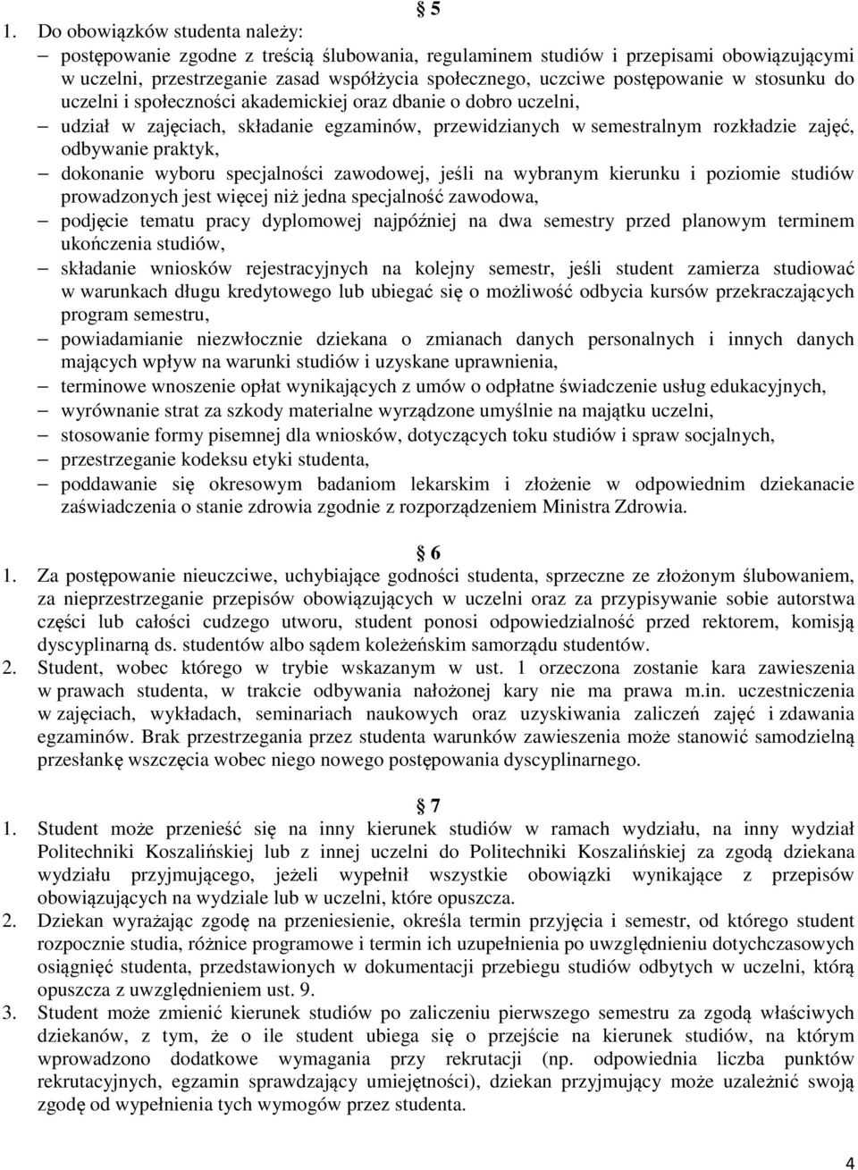 dokonanie wyboru specjalności zawodowej, jeśli na wybranym kierunku i poziomie studiów prowadzonych jest więcej niż jedna specjalność zawodowa, podjęcie tematu pracy dyplomowej najpóźniej na dwa