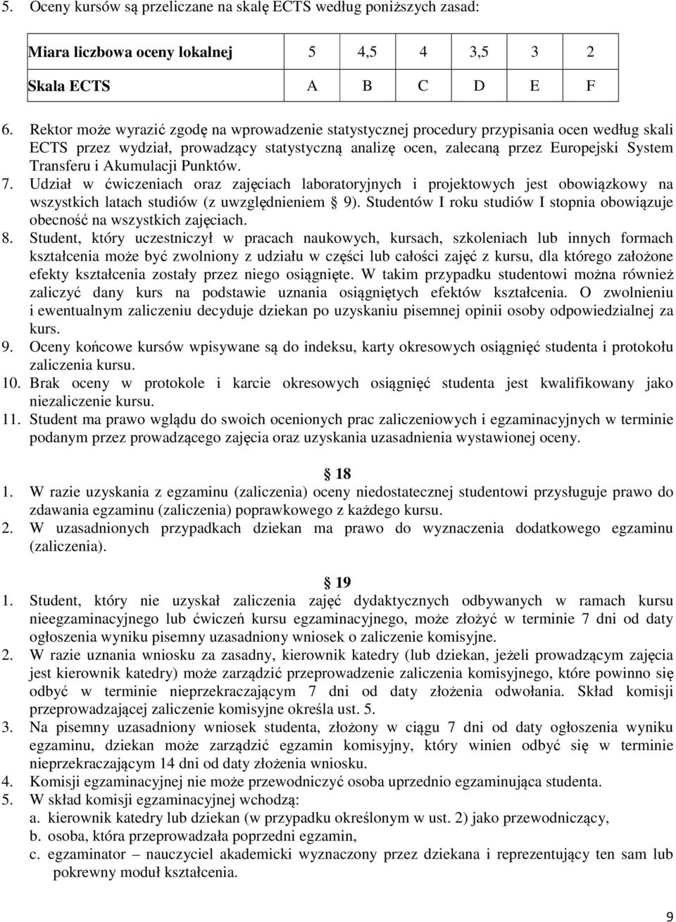 Akumulacji Punktów. 7. Udział w ćwiczeniach oraz zajęciach laboratoryjnych i projektowych jest obowiązkowy na wszystkich latach studiów (z uwzględnieniem 9).