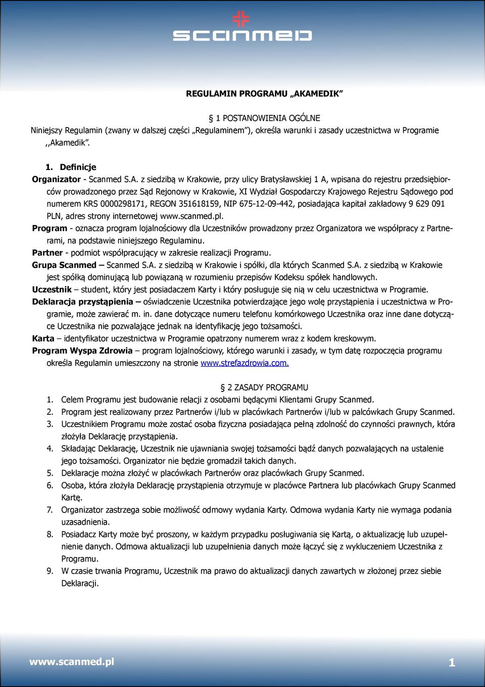 KRS 0000298171, REGON 351618159, NIP 675-12-09-442, posiadająca kapitał zakładowy 9 629 091 PLN, adres strony internetowej www.scanmed.pl.