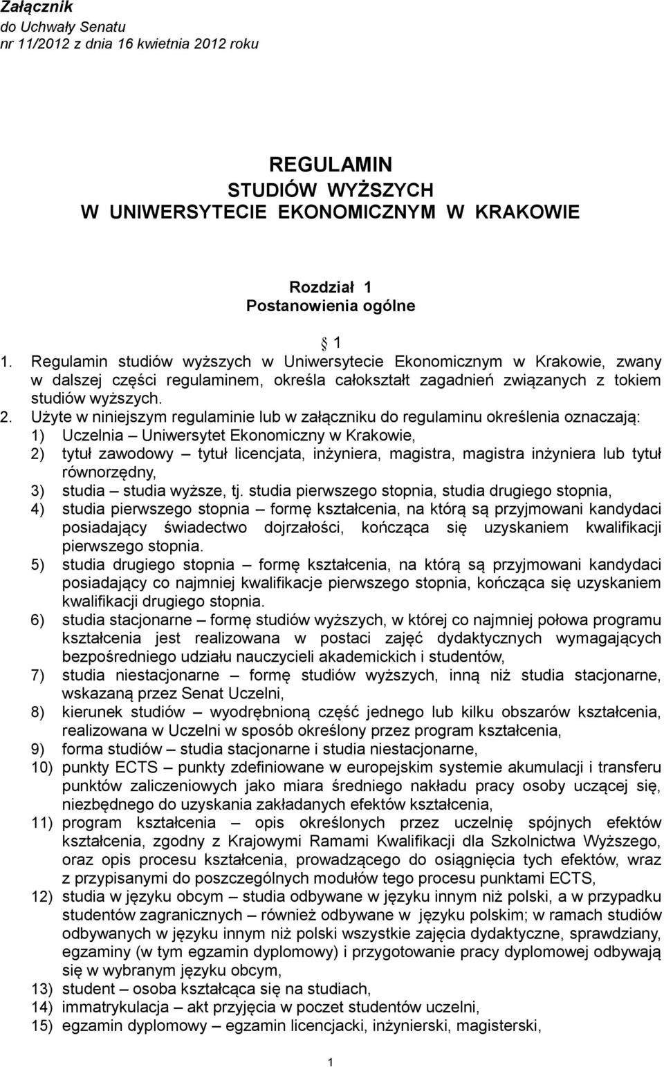 Użyte w niniejszym regulaminie lub w załączniku do regulaminu określenia oznaczają: 1) Uczelnia Uniwersytet Ekonomiczny w Krakowie, 2) tytuł zawodowy tytuł licencjata, inżyniera, magistra, magistra