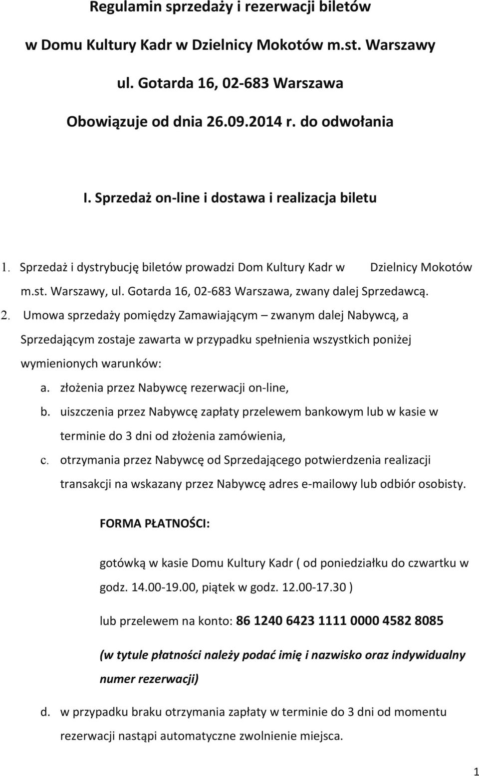 2. Umowa sprzedaży pomiędzy Zamawiającym zwanym dalej Nabywcą, a Sprzedającym zostaje zawarta w przypadku spełnienia wszystkich poniżej wymienionych warunków: a.