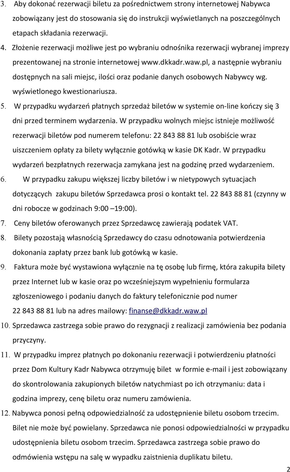 pl, a następnie wybraniu dostępnych na sali miejsc, ilości oraz podanie danych osobowych Nabywcy wg. wyświetlonego kwestionariusza. 5.