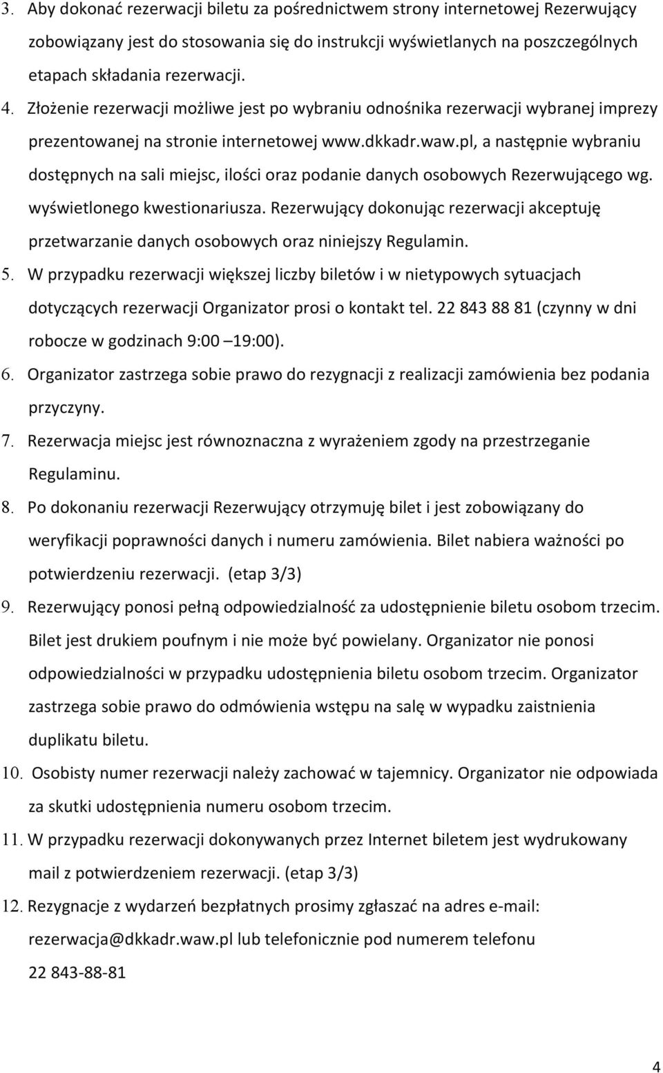 pl, a następnie wybraniu dostępnych na sali miejsc, ilości oraz podanie danych osobowych Rezerwującego wg. wyświetlonego kwestionariusza.
