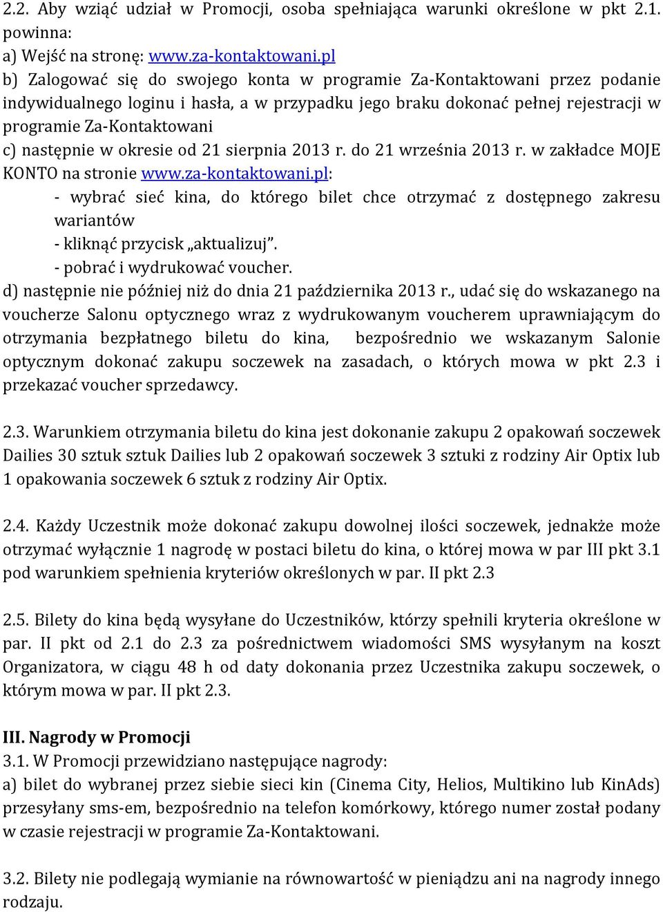 następnie w okresie od 21 sierpnia 2013 r. do 21 września 2013 r. w zakładce MOJE KONTO na stronie www.za-kontaktowani.