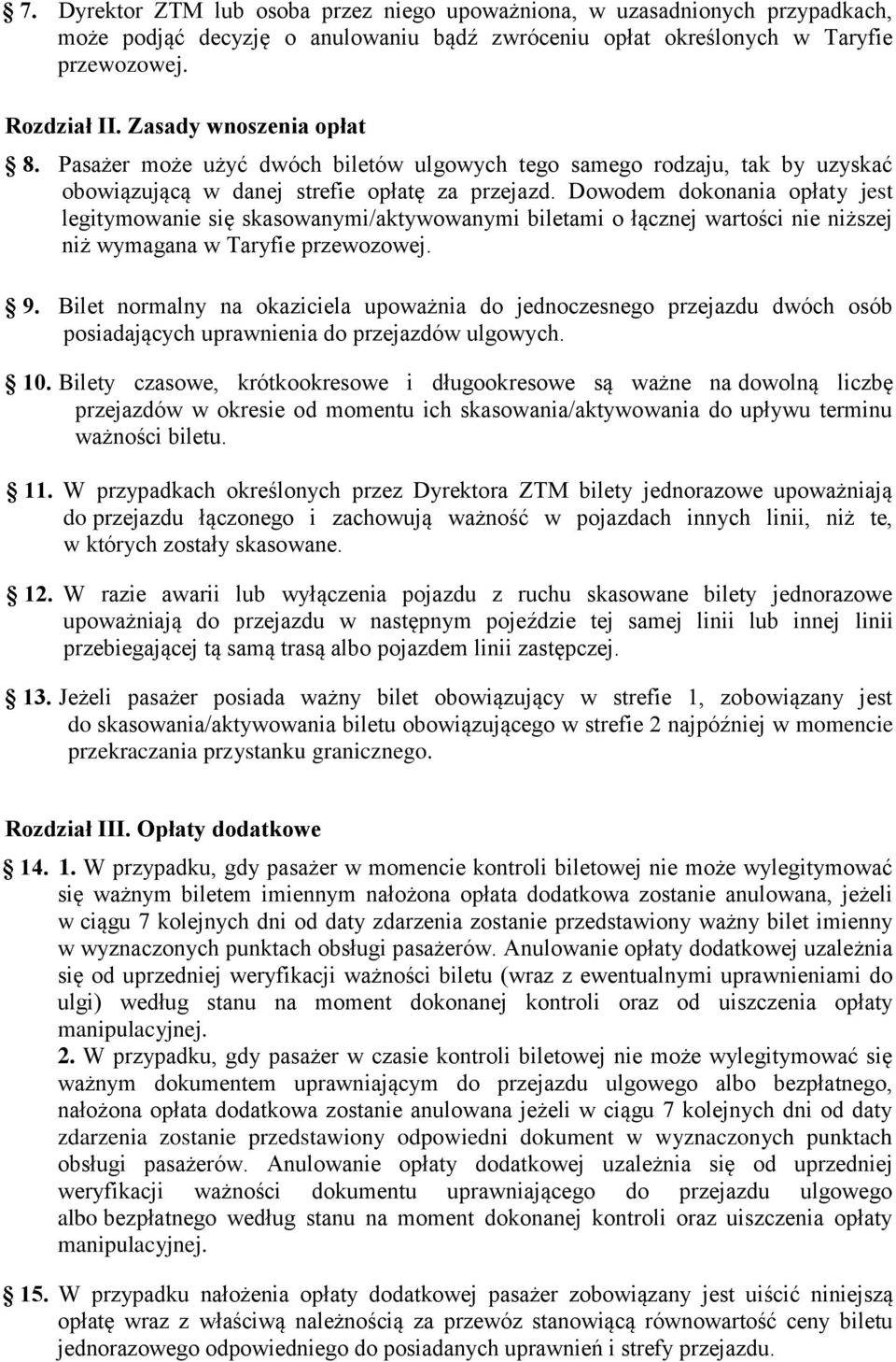 Dowodem dokonania opłaty jest legitymowanie się skasowanymi/aktywowanymi biletami o łącznej wartości nie niższej niż wymagana w Taryfie przewozowej. 9.