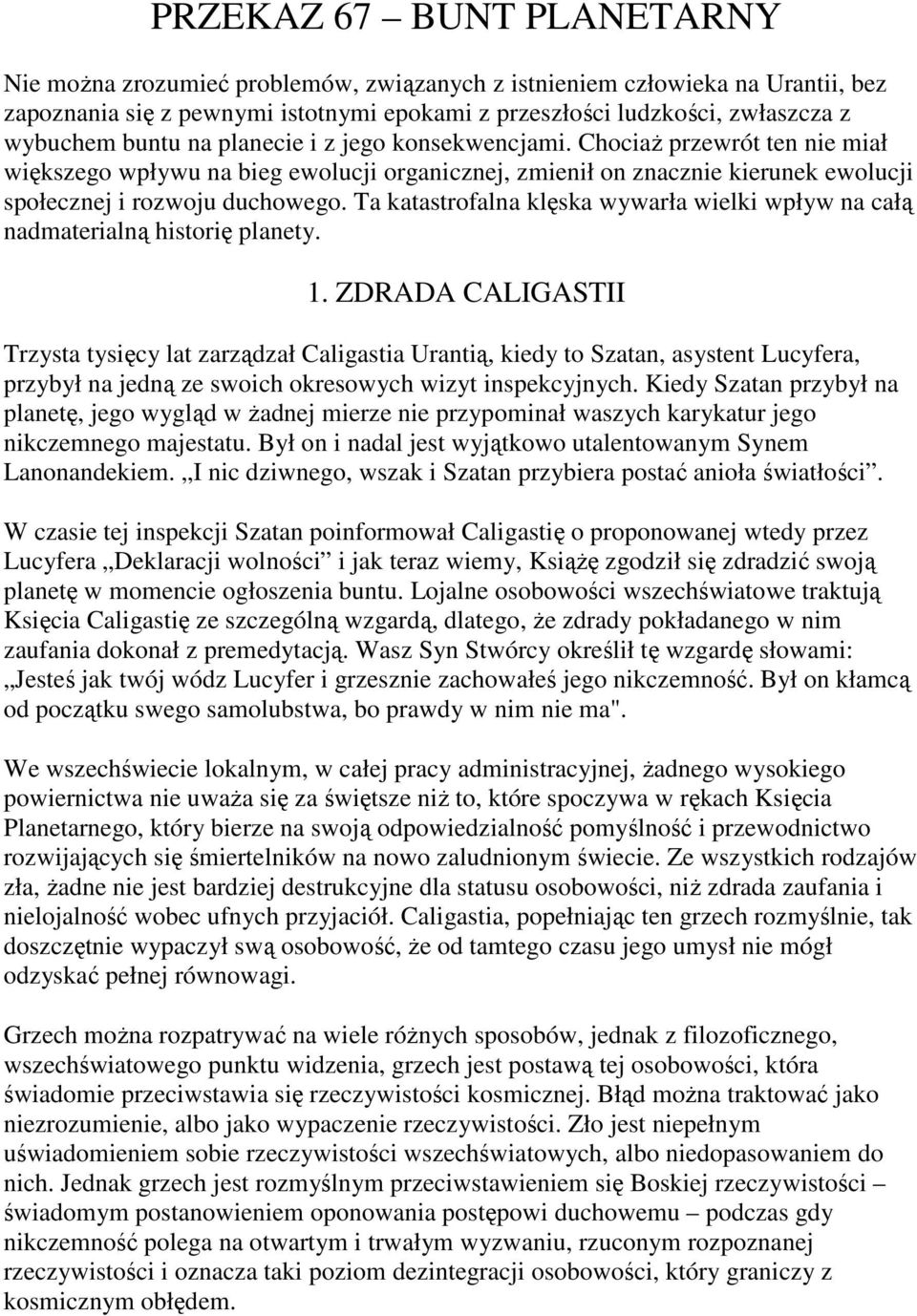 Ta katastrofalna klęska wywarła wielki wpływ na całą nadmaterialną historię planety. 1.