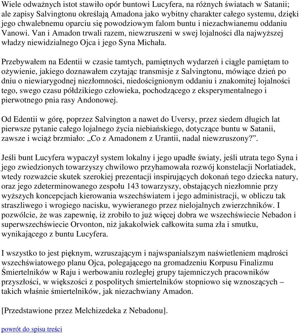 Przebywałem na Edentii w czasie tamtych, pamiętnych wydarzeń i ciągle pamiętam to ożywienie, jakiego doznawałem czytając transmisje z Salvingtonu, mówiące dzień po dniu o niewiarygodnej niezłomności,