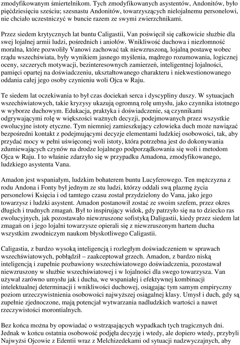 Przez siedem krytycznych lat buntu Caligastii, Van poświęcił się całkowicie służbie dla swej lojalnej armii ludzi, pośrednich i aniołów.