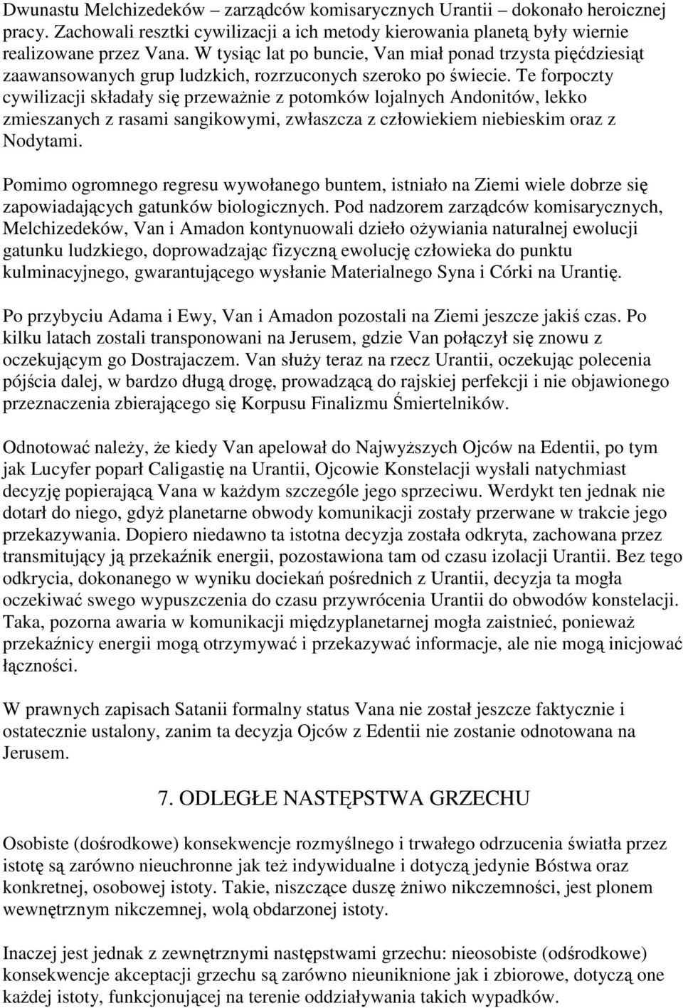 Te forpoczty cywilizacji składały się przeważnie z potomków lojalnych Andonitów, lekko zmieszanych z rasami sangikowymi, zwłaszcza z człowiekiem niebieskim oraz z Nodytami.