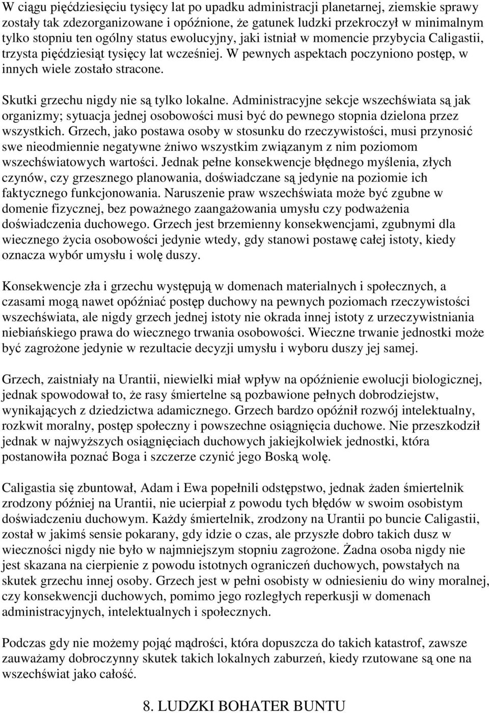 Skutki grzechu nigdy nie są tylko lokalne. Administracyjne sekcje wszechświata są jak organizmy; sytuacja jednej osobowości musi być do pewnego stopnia dzielona przez wszystkich.