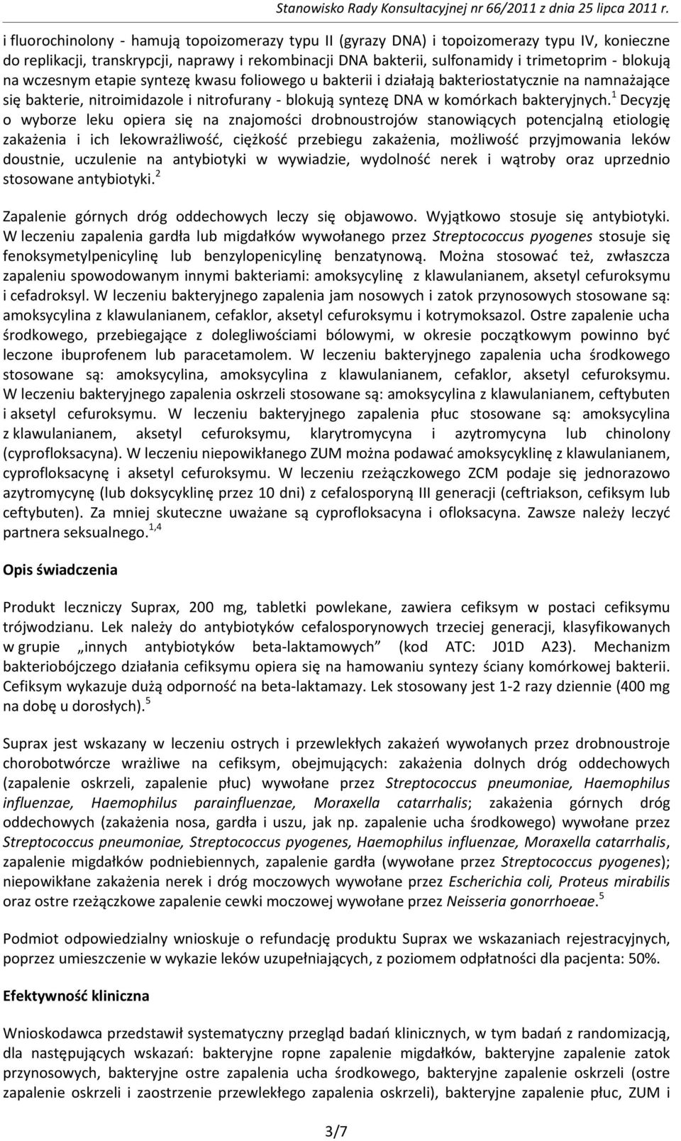 1 Decyzję o wyborze leku opiera się na znajomości drobnoustrojów stanowiących potencjalną etiologię zakażenia i ich lekowrażliwośd, ciężkośd przebiegu zakażenia, możliwośd przyjmowania leków