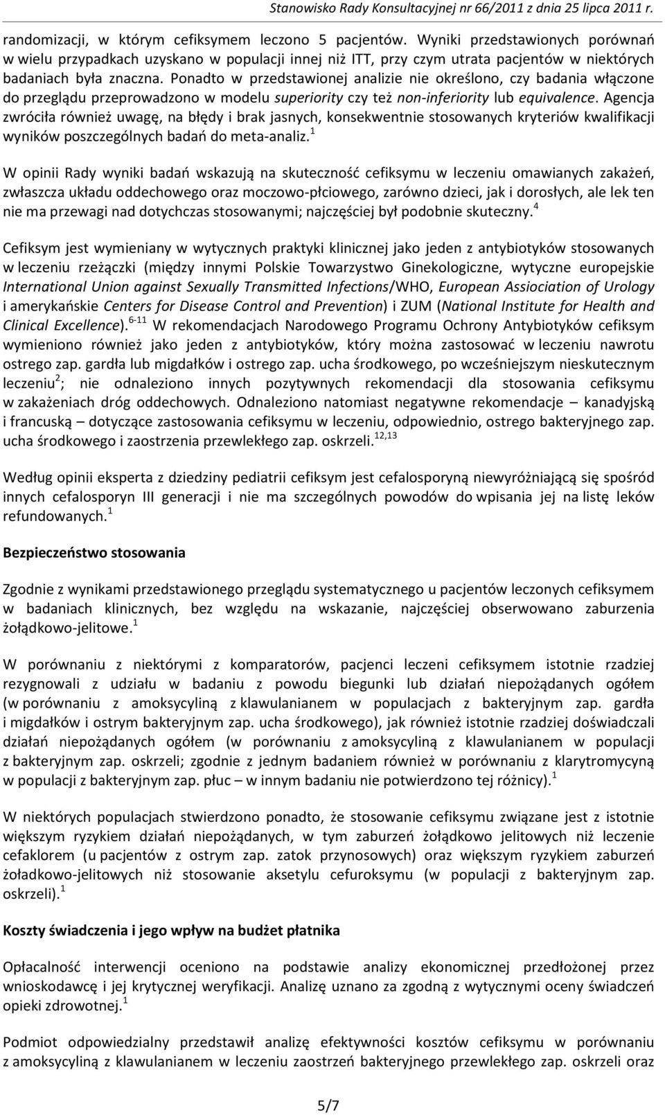 Ponadto w przedstawionej analizie nie określono, czy badania włączone do przeglądu przeprowadzono w modelu superiority czy też non-inferiority lub equivalence.