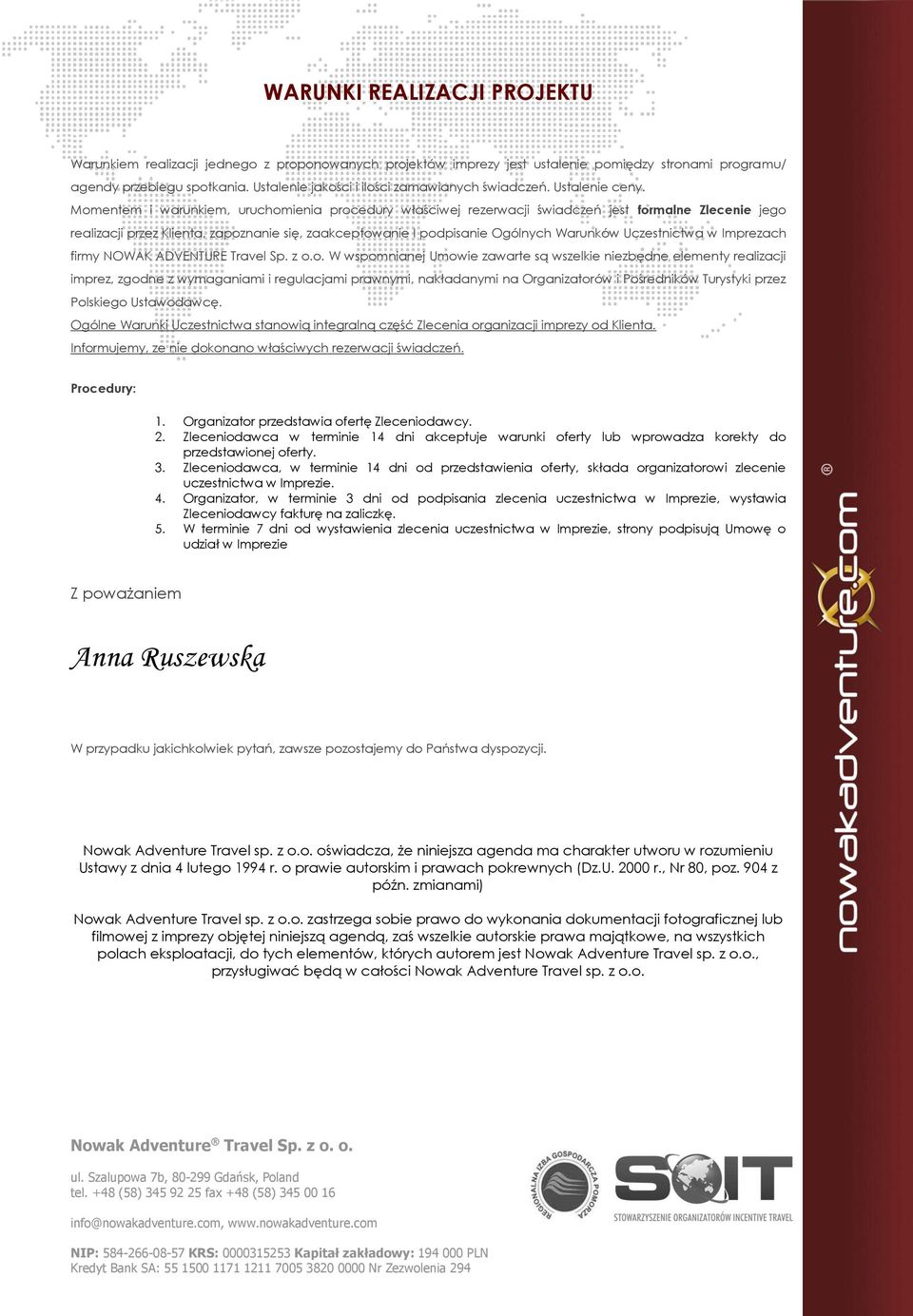 Momentem i warunkiem, uruchomienia procedury właściwej rezerwacji świadczeń jest formalne Zlecenie jego realizacji przez Klienta, zapoznanie się, zaakceptowanie I podpisanie Ogólnych Warunków