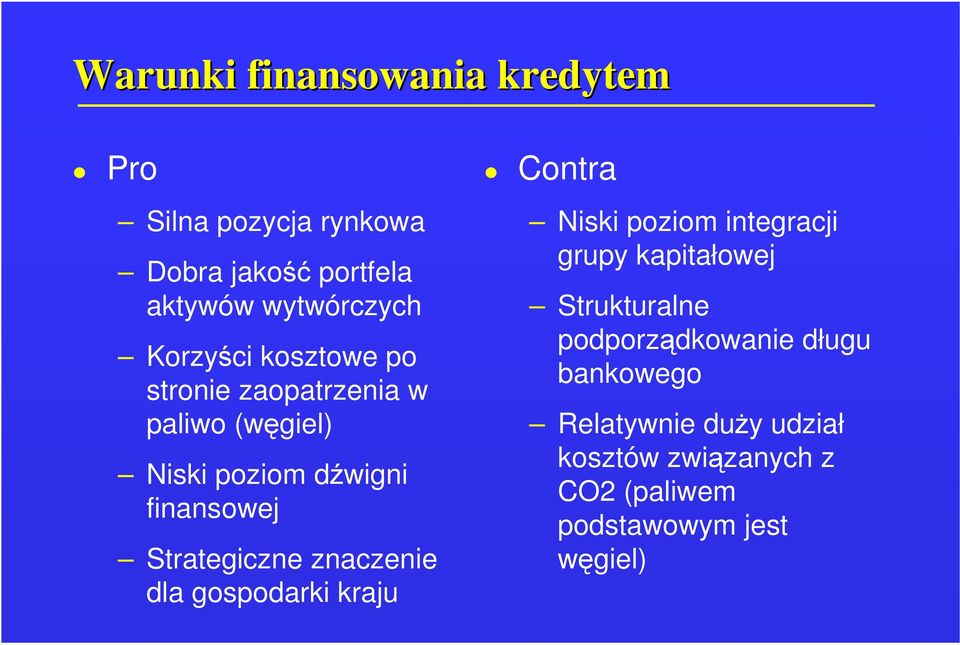 dla gospodarki kraju Contra Niski poziom integracji grupy kapitałowej Strukturalne