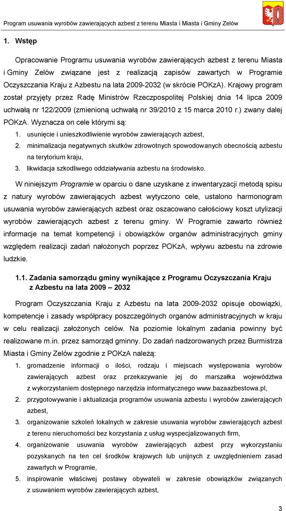 ) zwany dalej POKzA. Wyznacza on cele którymi są: 1. usunięcie i unieszkodliwienie wyrobów zawierających azbest, 2.