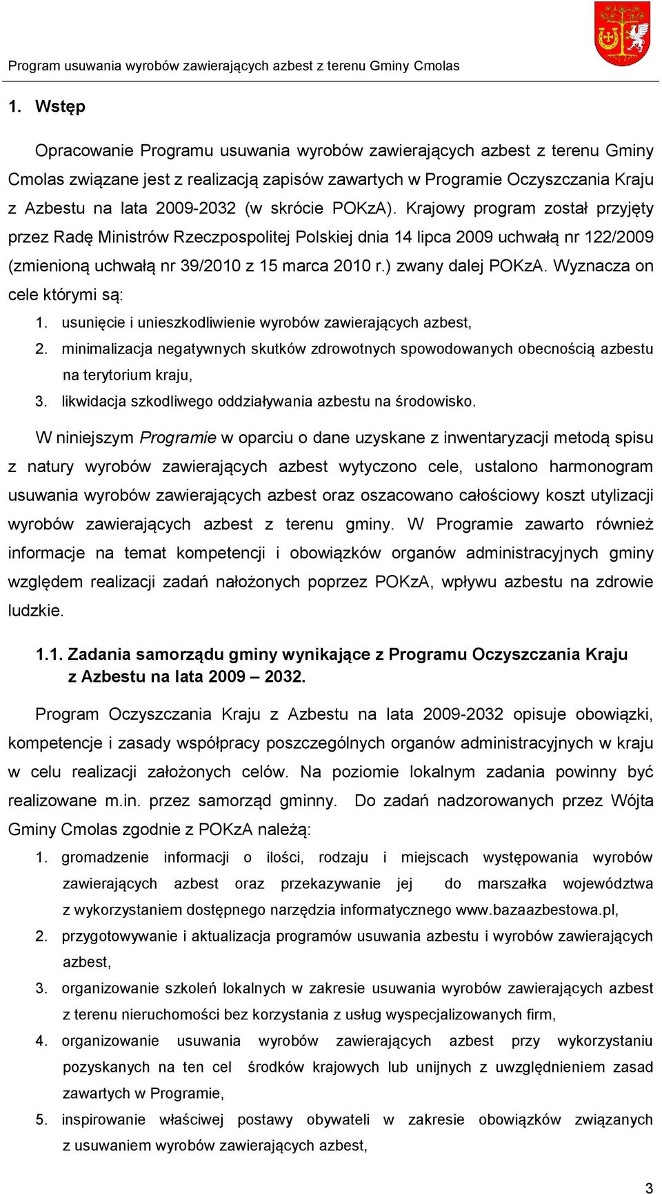 ) zwany dalej POKzA. Wyznacza on cele którymi są: 1. usunięcie i unieszkodliwienie wyrobów zawierających azbest, 2.