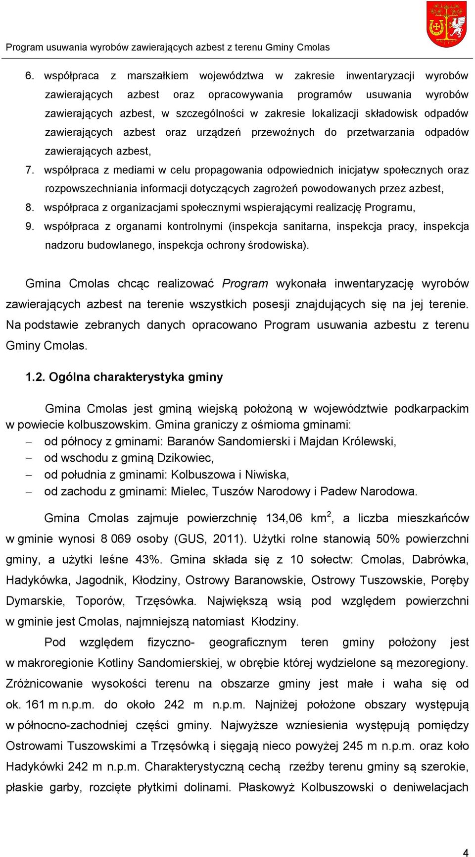 współpraca z mediami w celu propagowania odpowiednich inicjatyw społecznych oraz rozpowszechniania informacji dotyczących zagrożeń powodowanych przez azbest, 8.