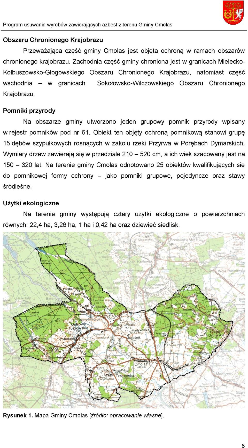 Krajobrazu. Pomniki przyrody Na obszarze gminy utworzono jeden grupowy pomnik przyrody wpisany w rejestr pomników pod nr 61.